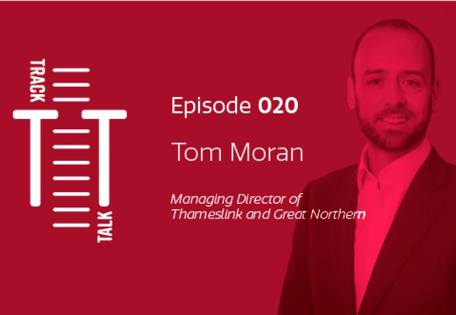 Ep. 20 Tom Moran Thameslink & Great Northern Rail Technology Magazine
